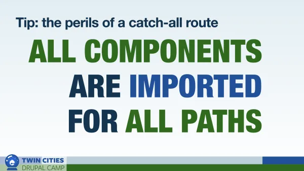Tip: the perils of a catch-all route - all components are imported for all paths